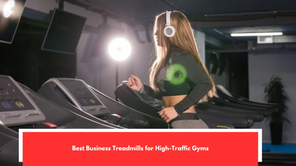 Best Business Treadmills for High-Traffic Gyms