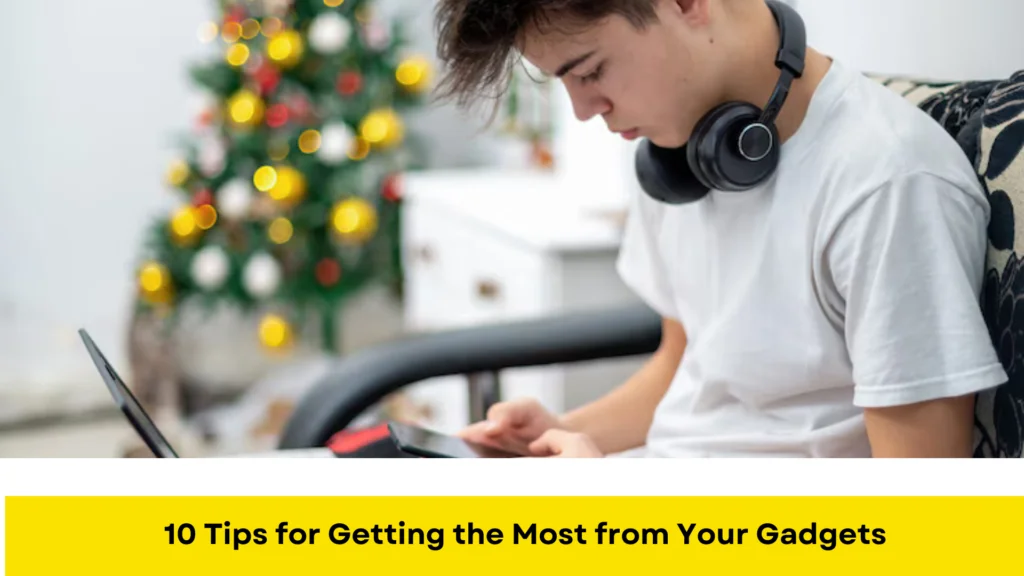 10 Tips for Getting the Most from Your Gadgets