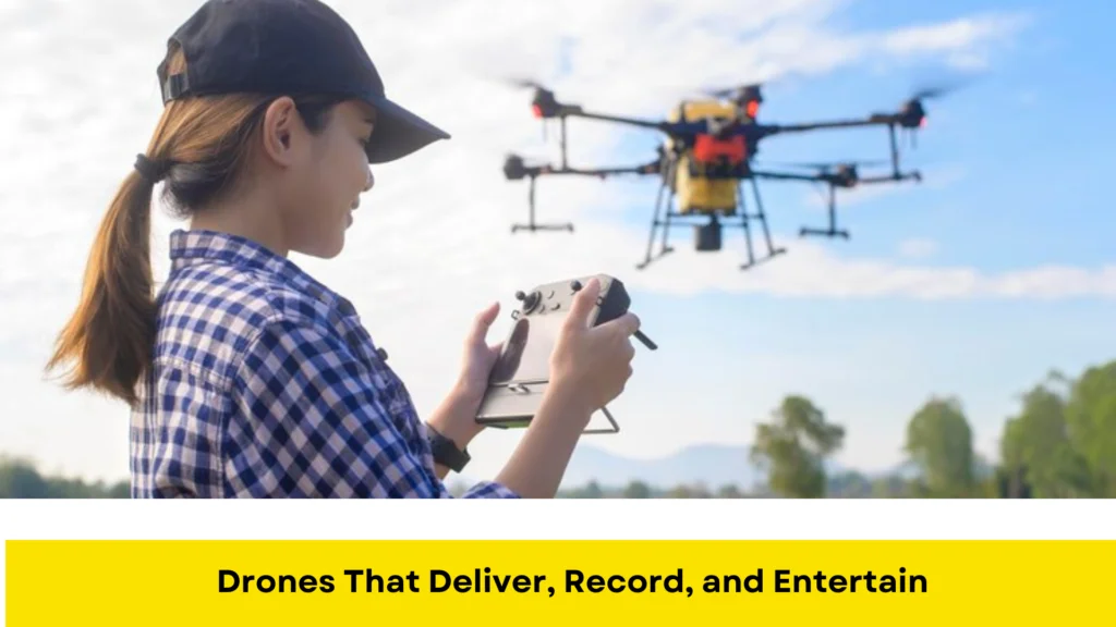Drones That Deliver, Record, and Entertain