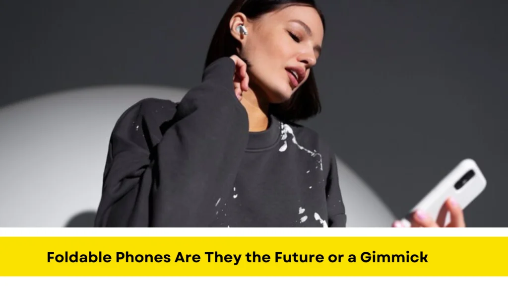 Foldable Phones Are They the Future or a Gimmick
