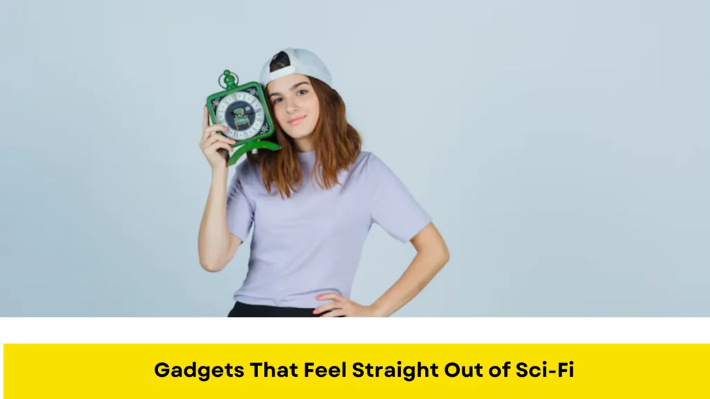 Gadgets That Feel Straight Out of Sci-Fi