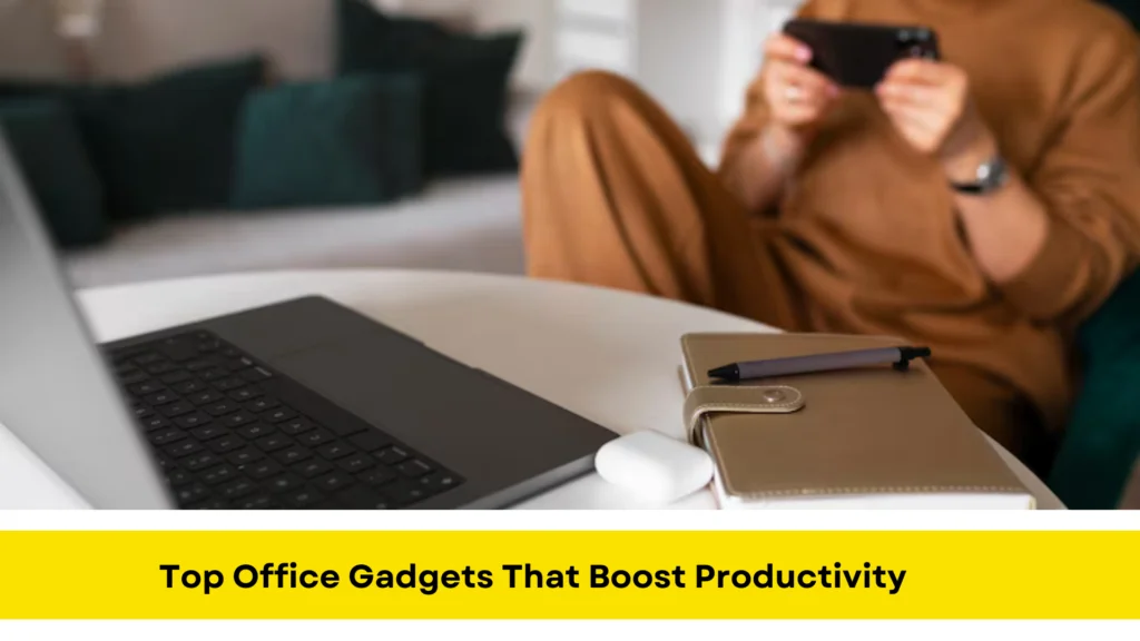 Top Office Gadgets That Boost Productivity